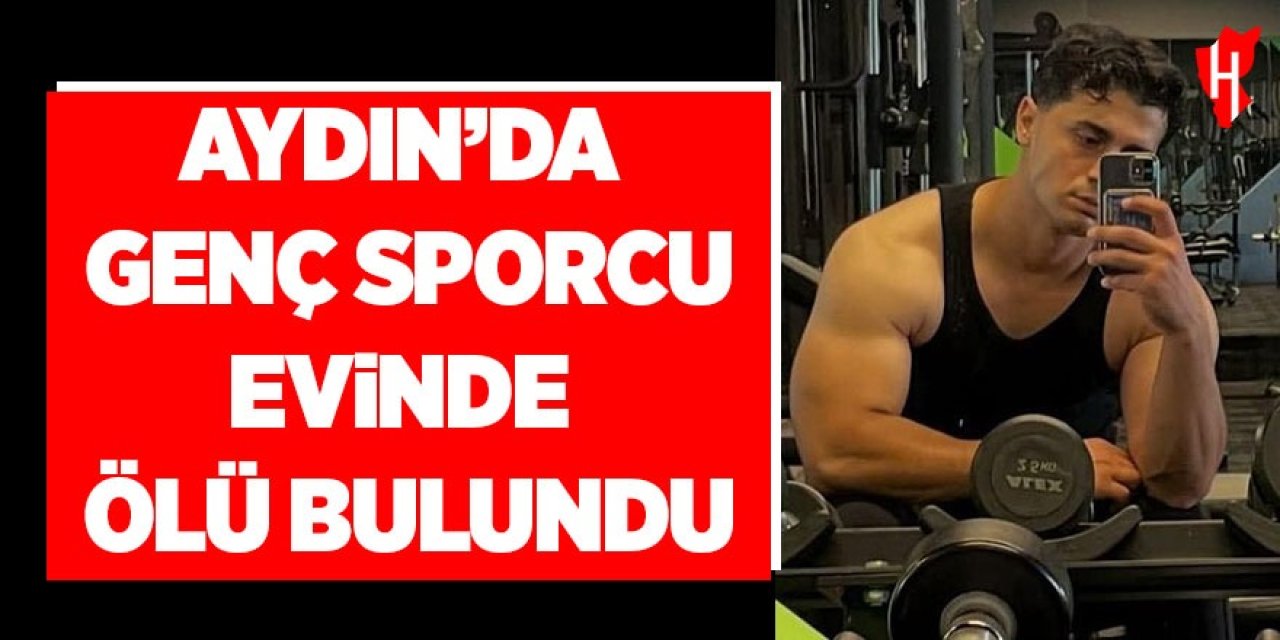 Aydın'da genç sporcu evinde ölü bulundu