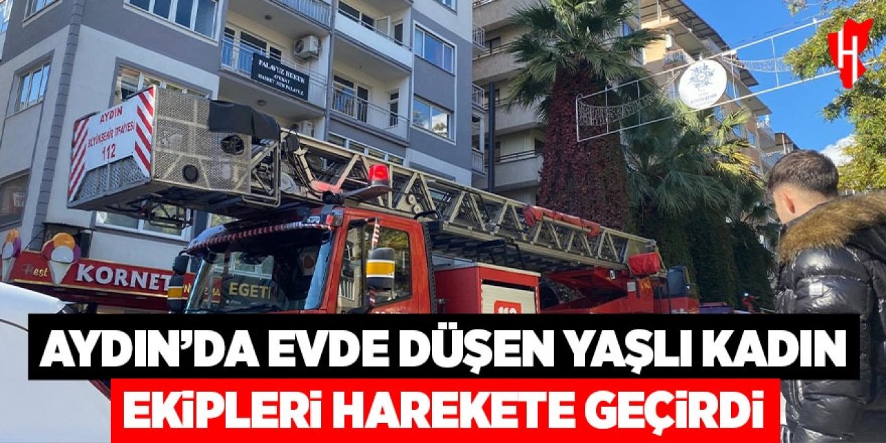 Aydın'da evde düşen yaşlı kadın ekipleri harekete geçirdi