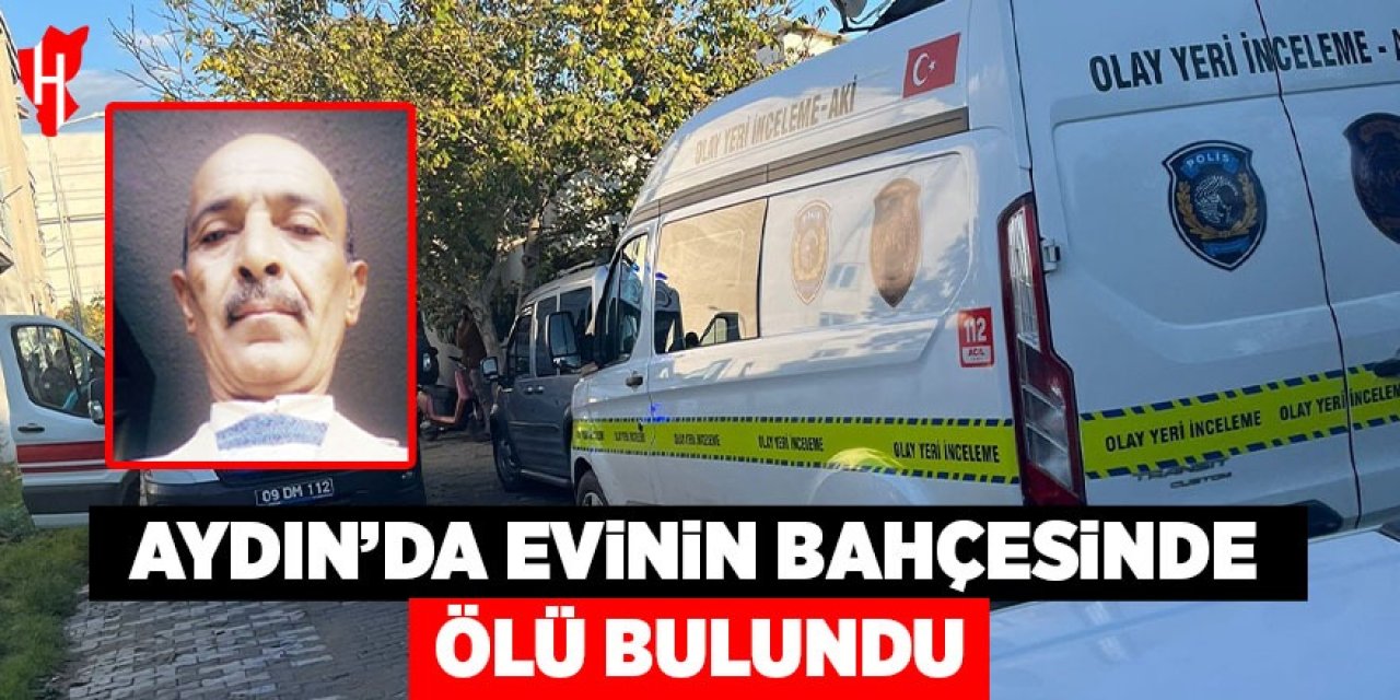 Aydın'da evinin bahçesinde ölü bulundu