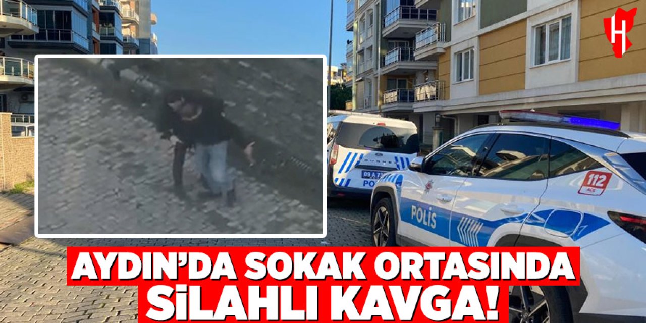 Aydın'da sokak ortasında silahlı kavga: 1 yaralı