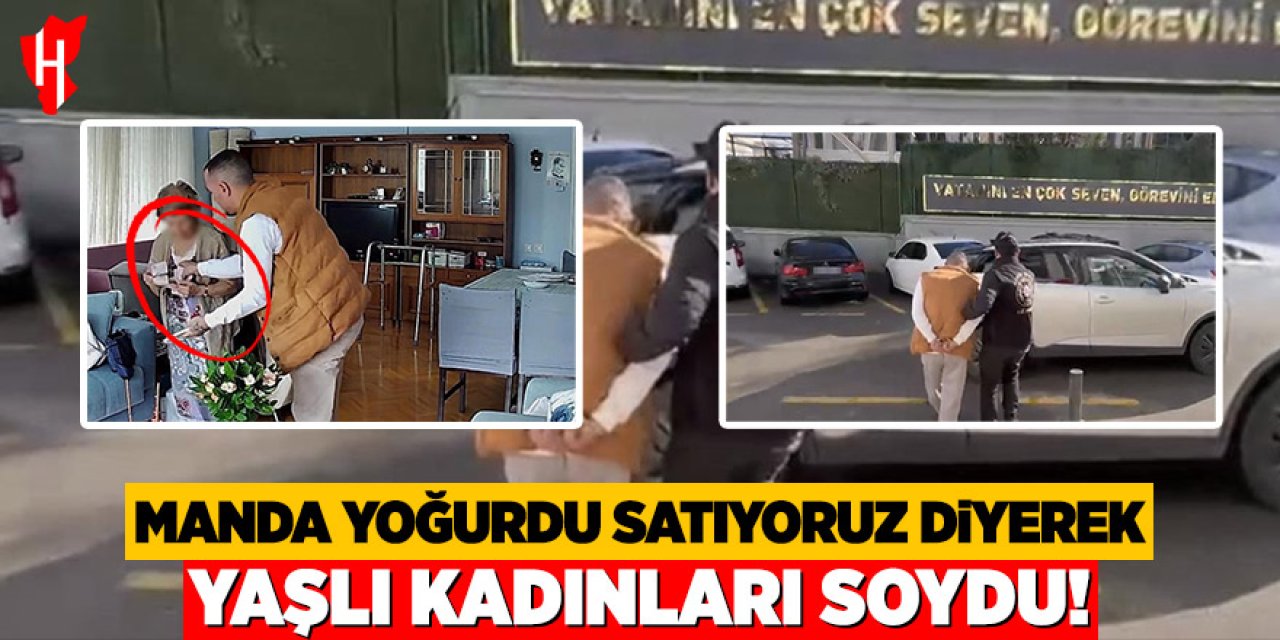 Manda yoğurdu tuzağıyla yaşlı kadınları soyan hırsız tutuklandı!
