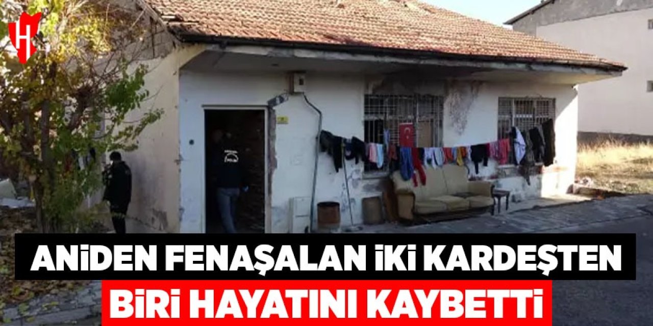 Aniden fenalaşan 2 kardeşten 1'i hayatını kaybetti!