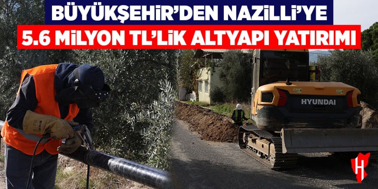 Büyükşehir'den Nazilli'ye 5.6 milyon TL'lik altyapı yatırımı