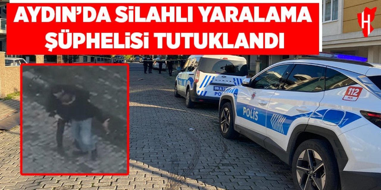 Aydın'da silahlı yaralama şüphelisi tutuklandı