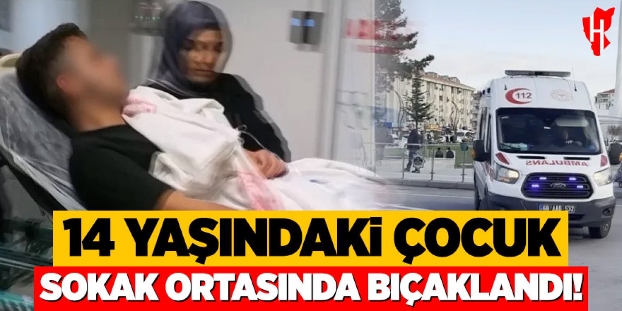 14 yaşındaki çocuk arkadaşı tarafından sokak ortasında bıçaklandı!