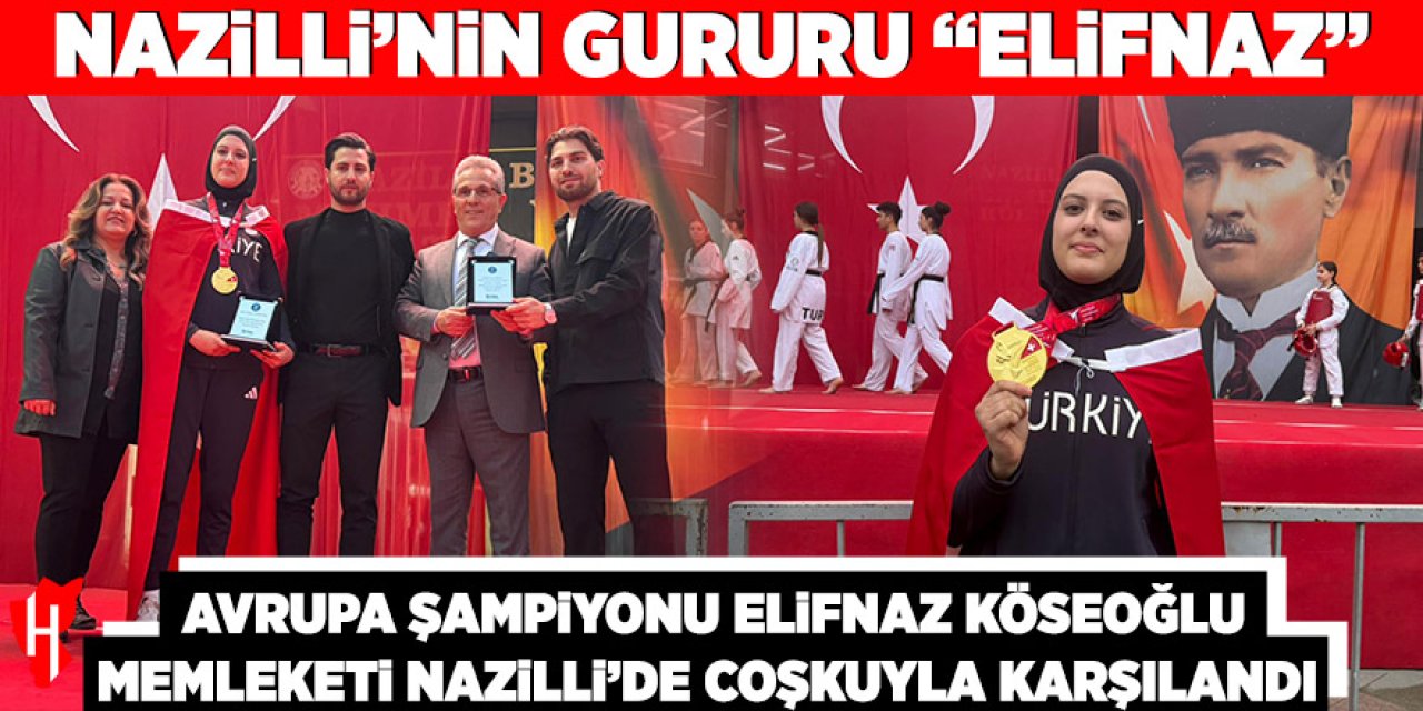 Avrupa Şampiyonu Elifnaz Köseoğlu memleketi Nazilli’de coşkuyla karşılandı: Nazilli’nin gururu “Elifnaz”