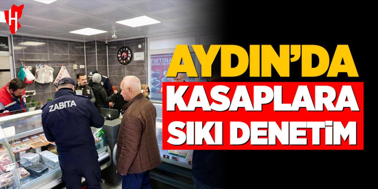 Aydın'da gıda güveniliği için sıkı denetim!