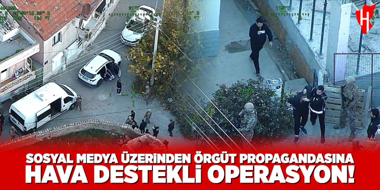 Sosyal medya üzerinden propaganda yapanlara şafak operasyonu!