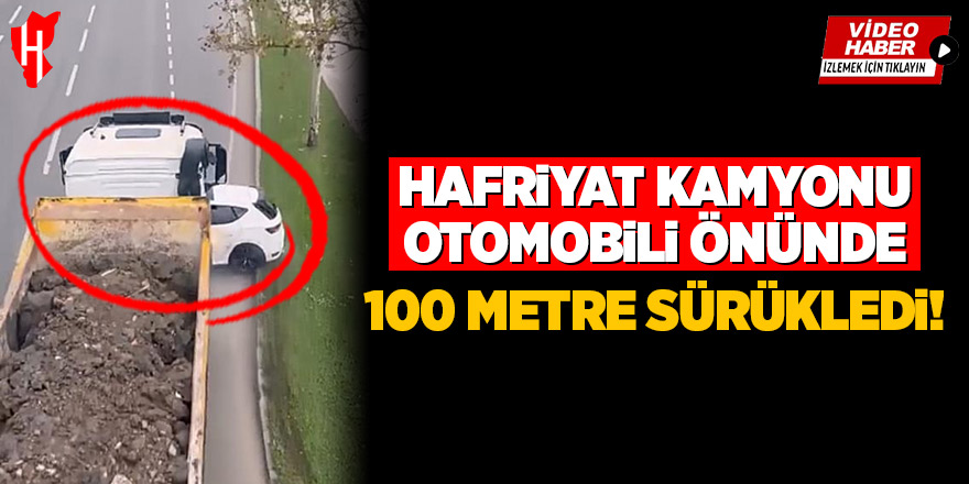 Hafriyat kamyonu otomobili önünde 100 metre sürükledi: Otomobil sürücüsü sinir krizi geçirdi