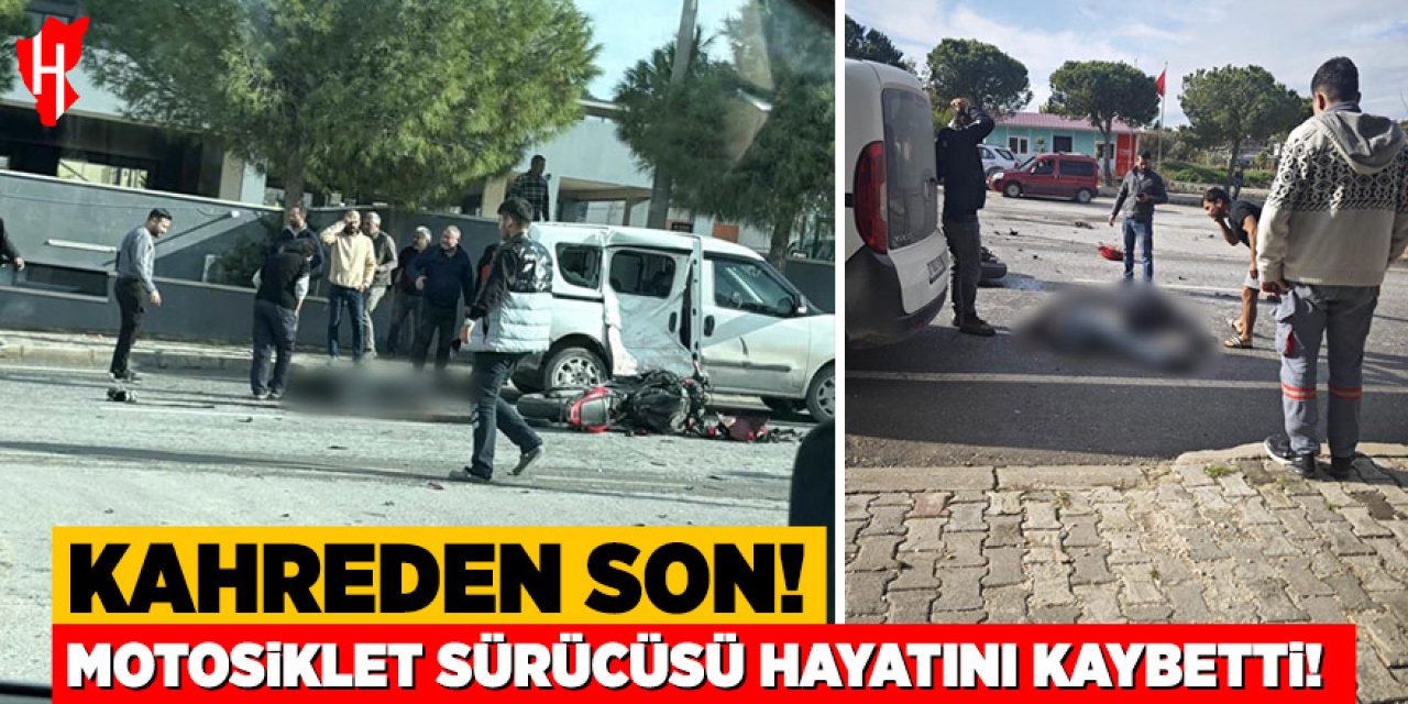 Hafif ticari araçla çarpışan motosiklet sürücü hayatını kaybetti!