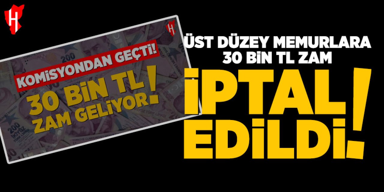 Üst düzey memurlara 30 bin TL zam önergesi geri çekildi!