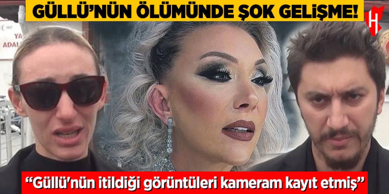 Güllü'nün ölümünde şok gelişme: Güllü'nün itildiği görüntüleri kameram kayıt etmiş
