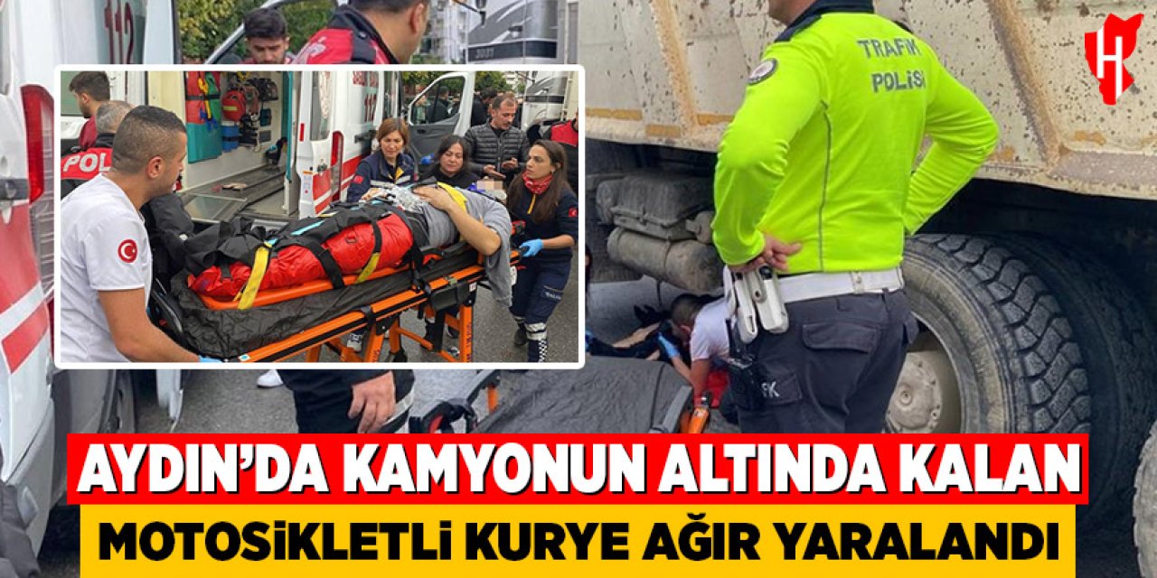 Aydın'da kamyonun altında kalan motosikletli kurye ağır yaralandı