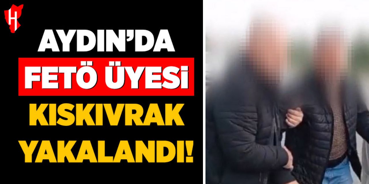 Aydın'da FETÖ üyesi kıskıvrak yakalandı!