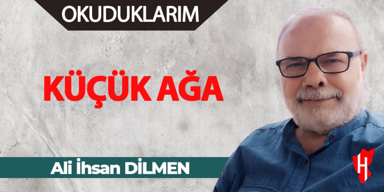 Küçük Ağa - Ali İhsan Dilmen