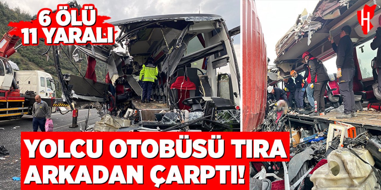 Otoyolda can pazarı: Otobüs tıra arkadan çarptı! 6 ölü, 11 yaralı