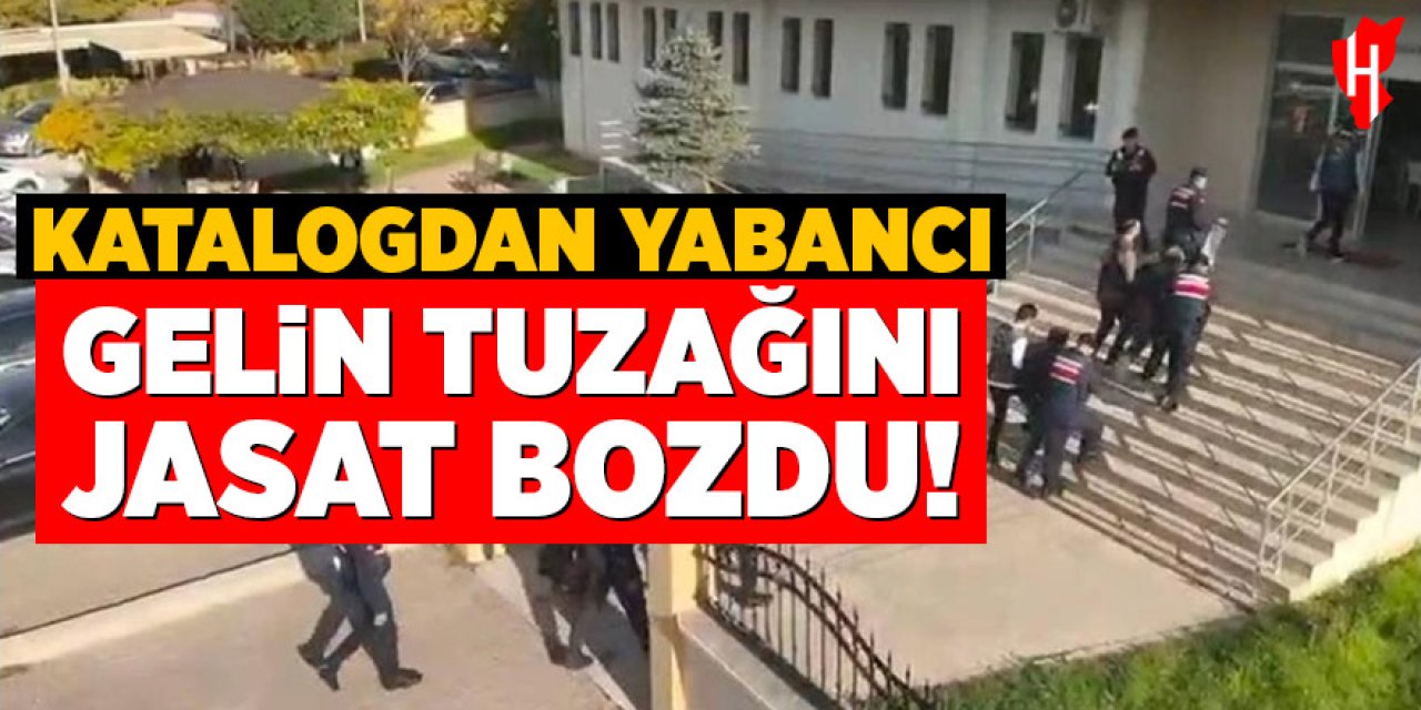 Katalogdan yabancı gelin tuzağına JASAT baskını!