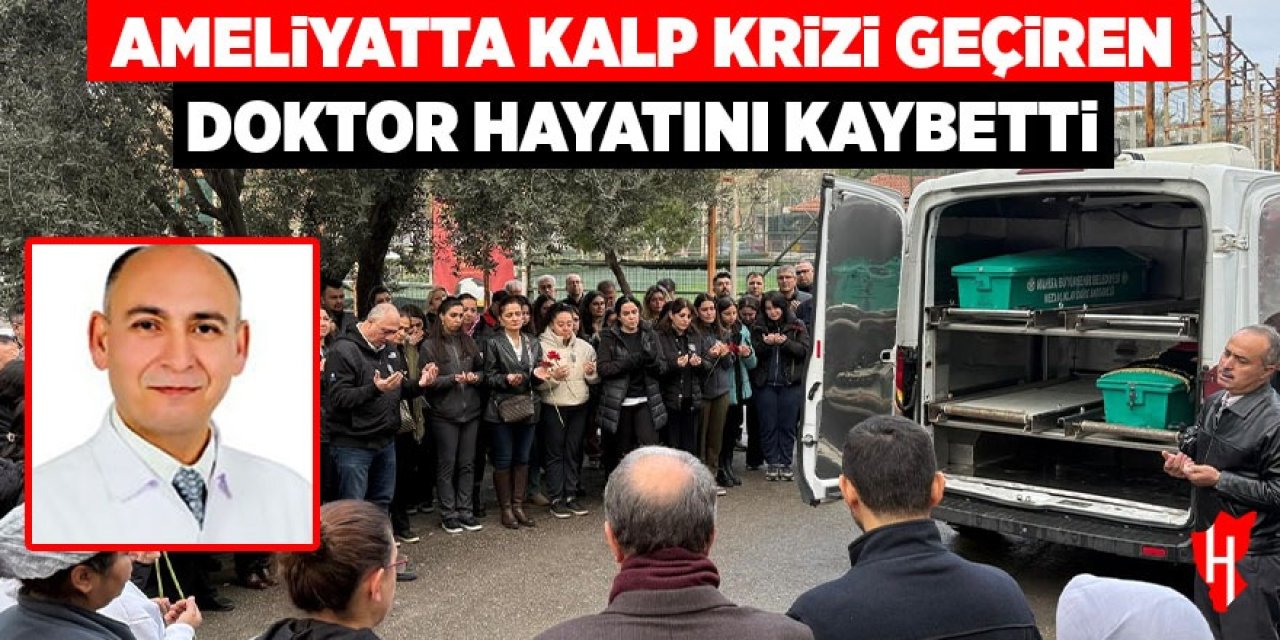 Ameliyatta kalp krizi geçiren doktor hayatını kaybetti