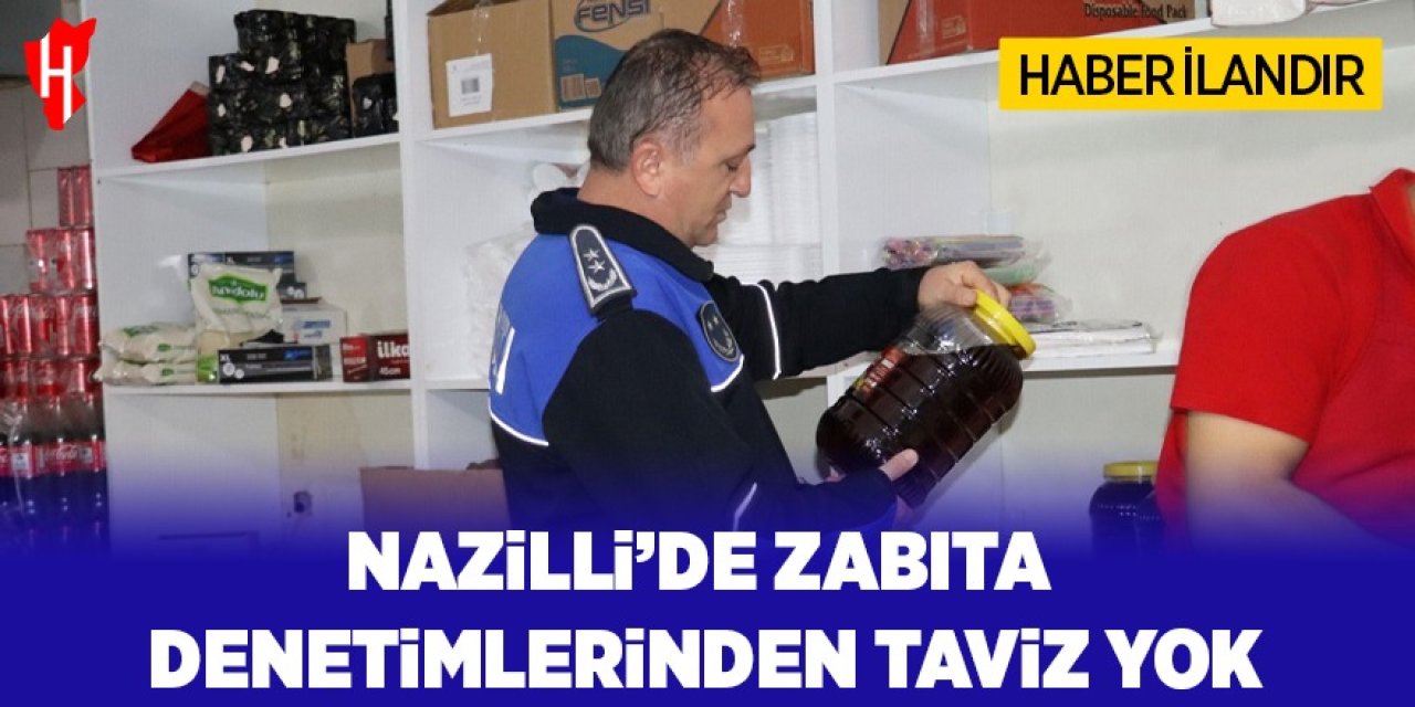 Nazilli'de zabıta denetimlerinden taviz yok