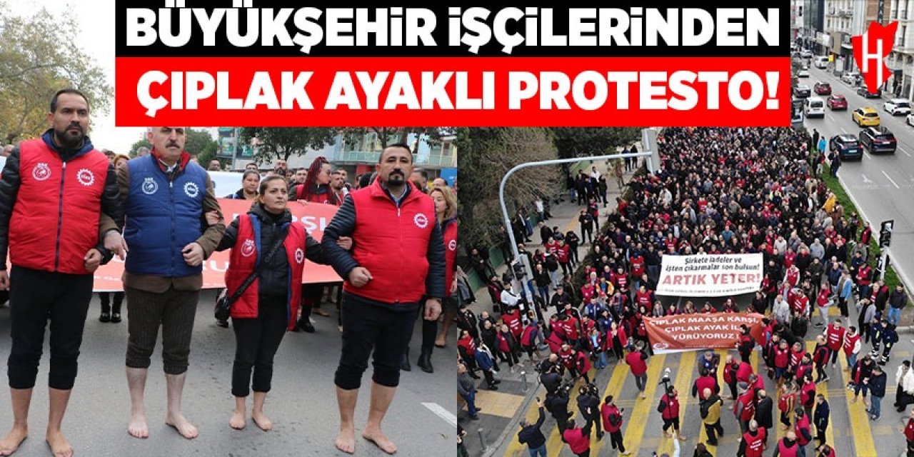 Büyükşehir işçilerinden çıplak ayaklı protesto