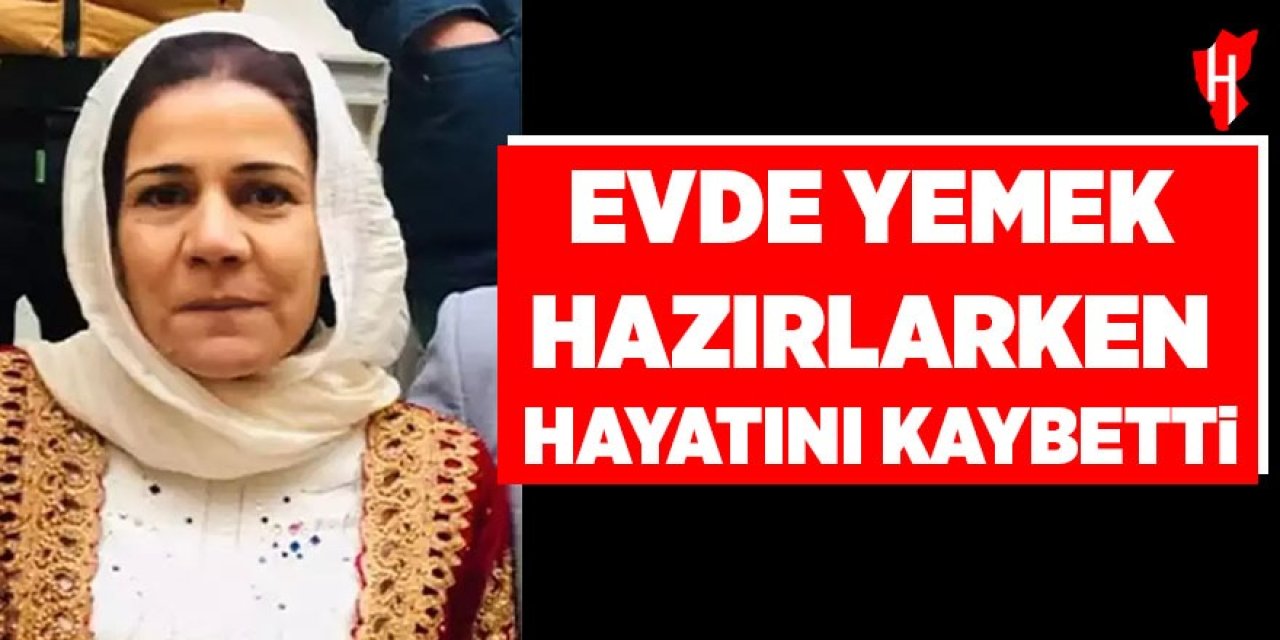 Evde yemek hazırlarken hayatını kaybetti