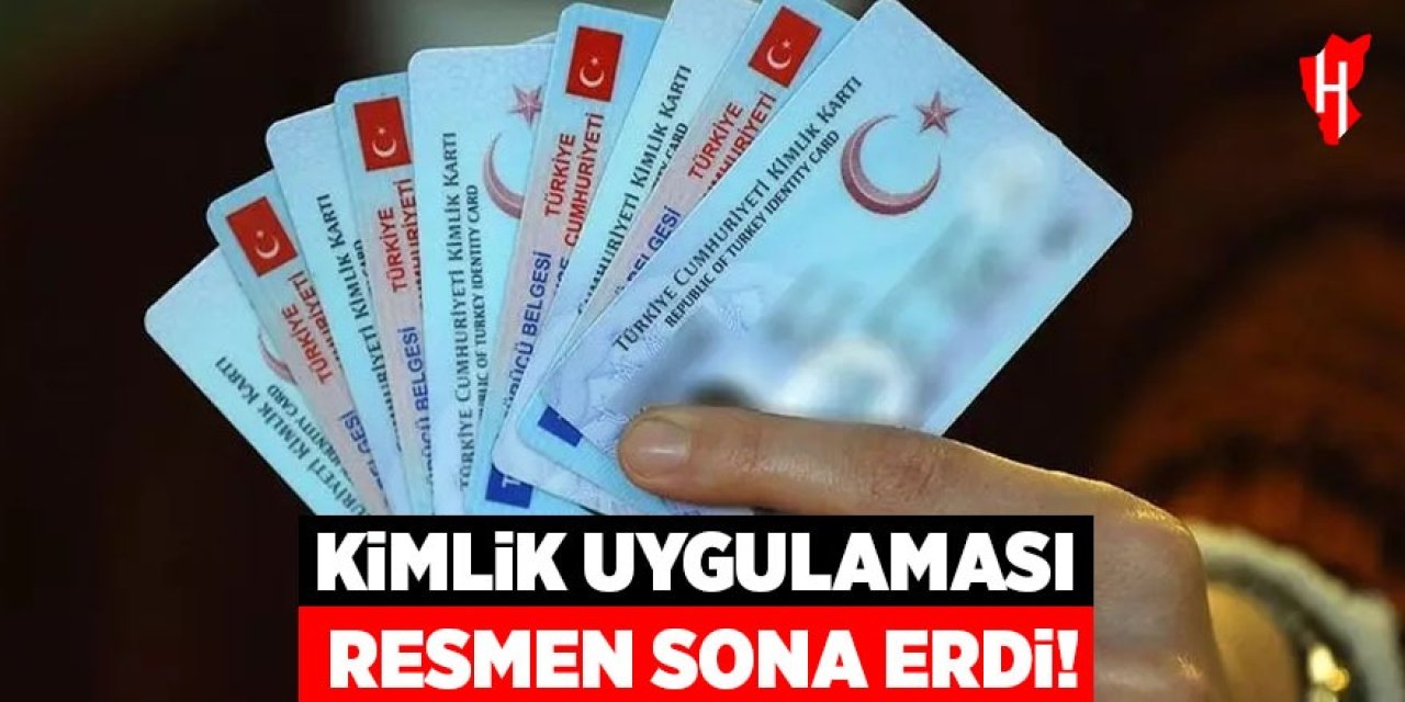 Kimlik uygulaması resmen sona erdi