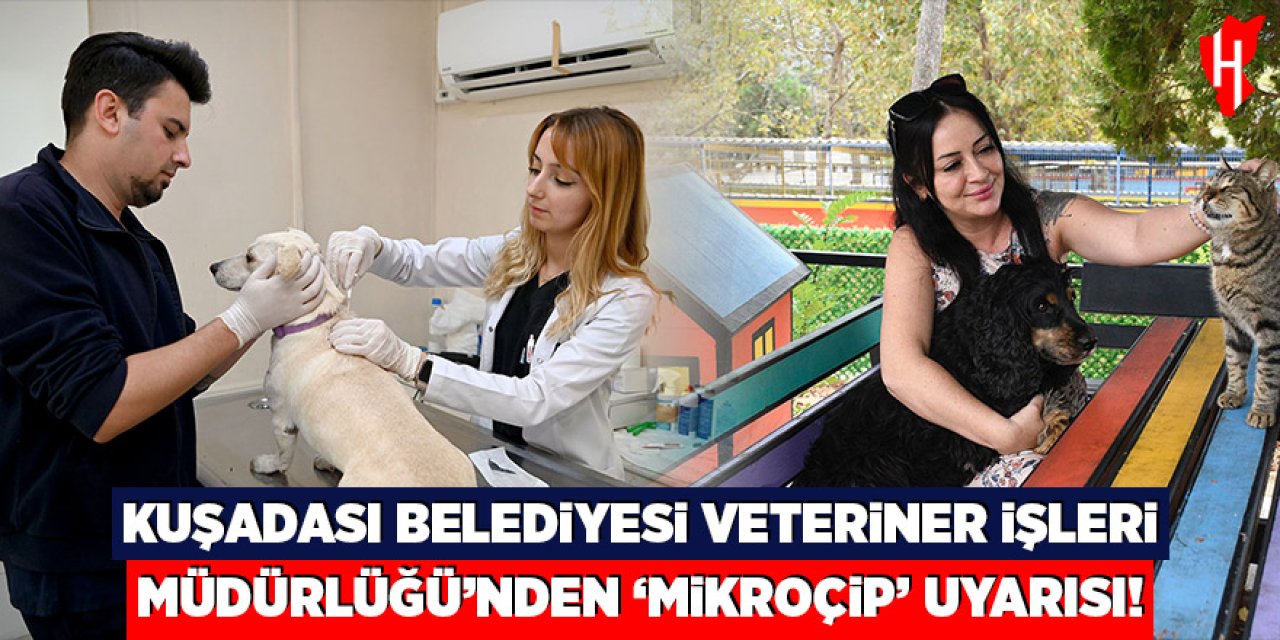 Kuşadası Belediyesi Veteriner İşleri Müdürlüğü’nden “mikroçip” uyarısı