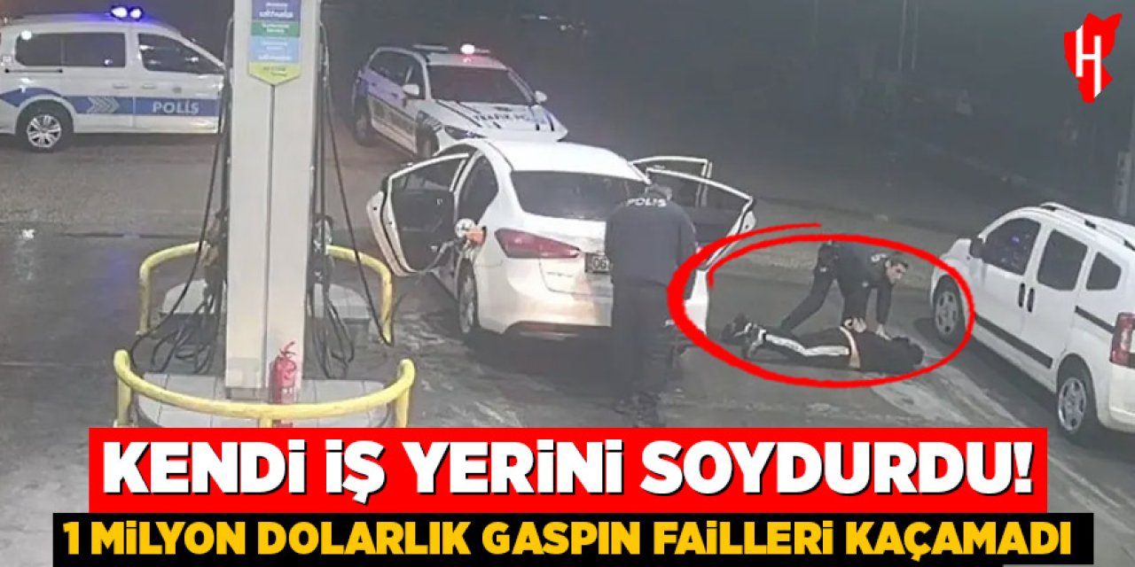 Kendi iş yerini soydurdu: 1 milyon dolarlık gaspın failleri kaçamadı
