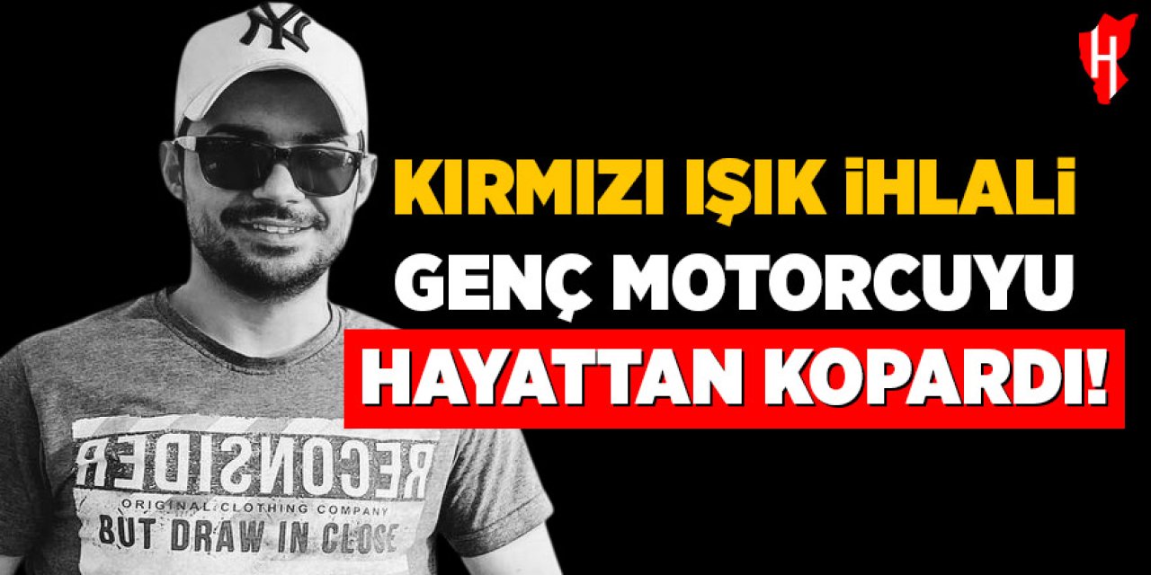 Kırmızı ışık ihlali can aldı: Motosiklet sürücüsü hayatını kaybetti