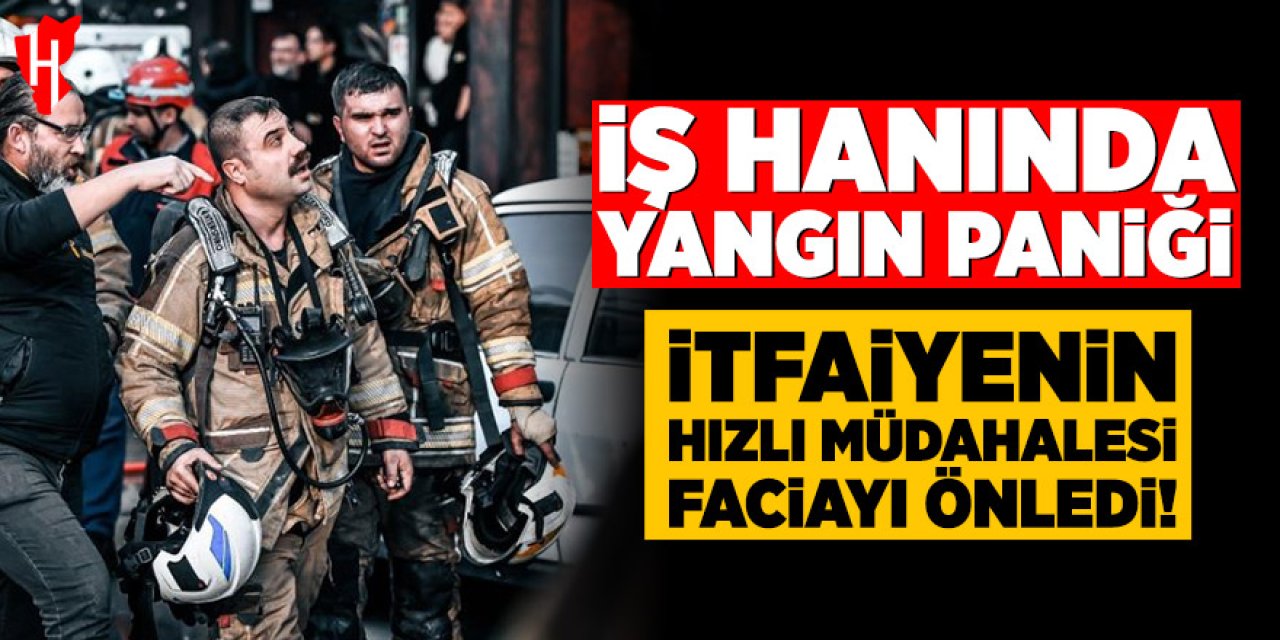İş hanında yangın paniği: Mahsur kalan 12 kişi kurtarıldı