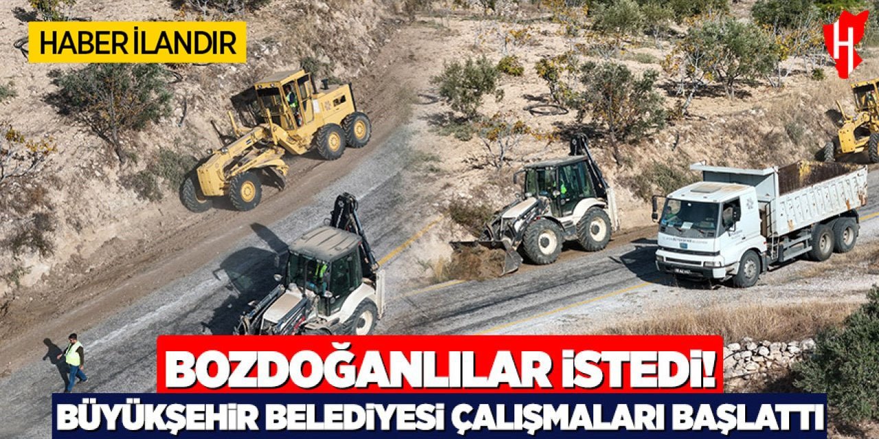 Bozdoğanlılar istedi Büyükşehir Belediyesi çalışmaları başlattı