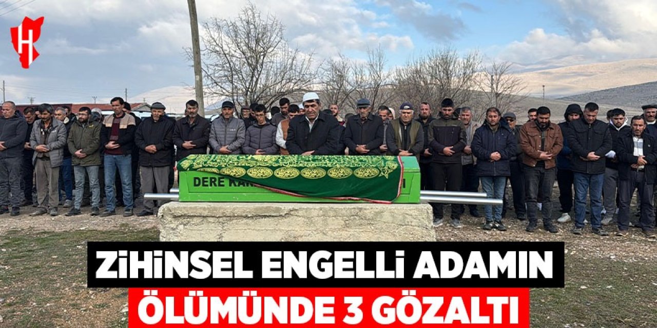 Zihinsel engelli adamın şüpheli ölümünde 3 gözaltı