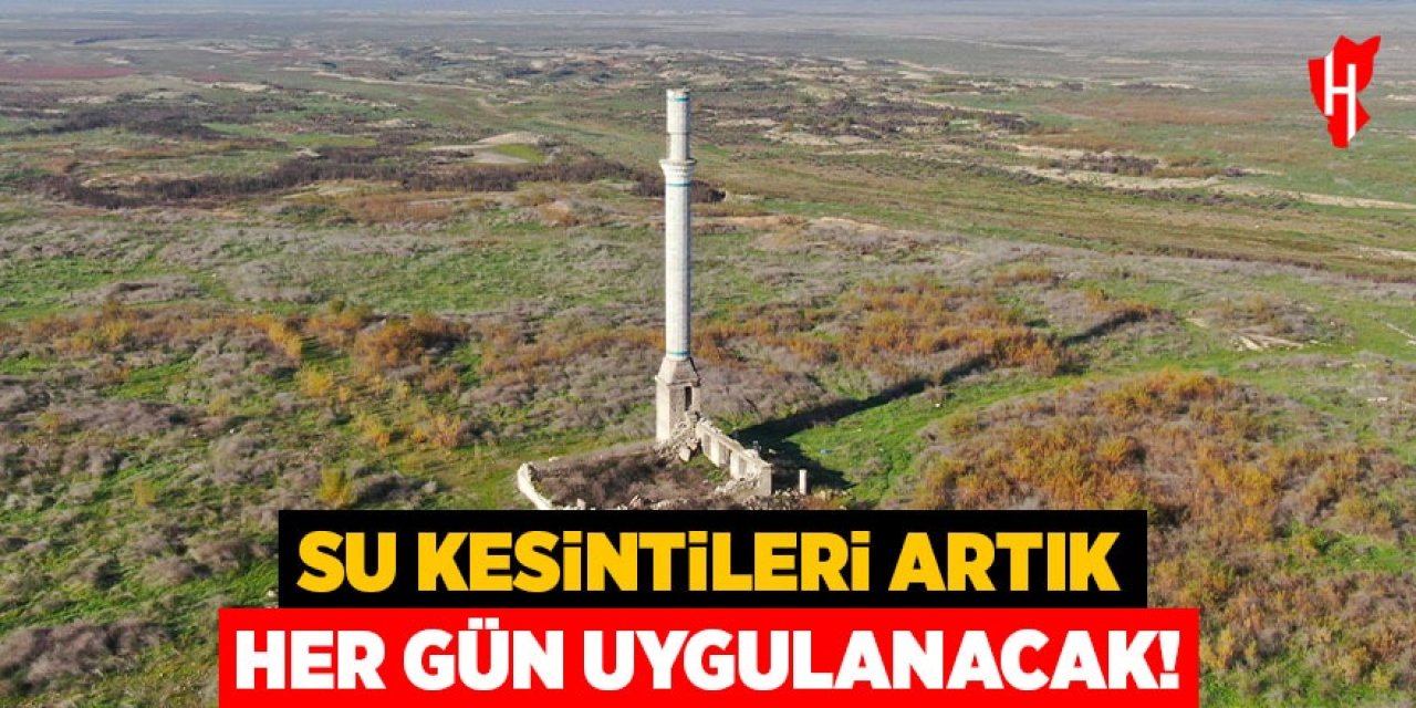 Su kesintileri artık her gün uygulanacak