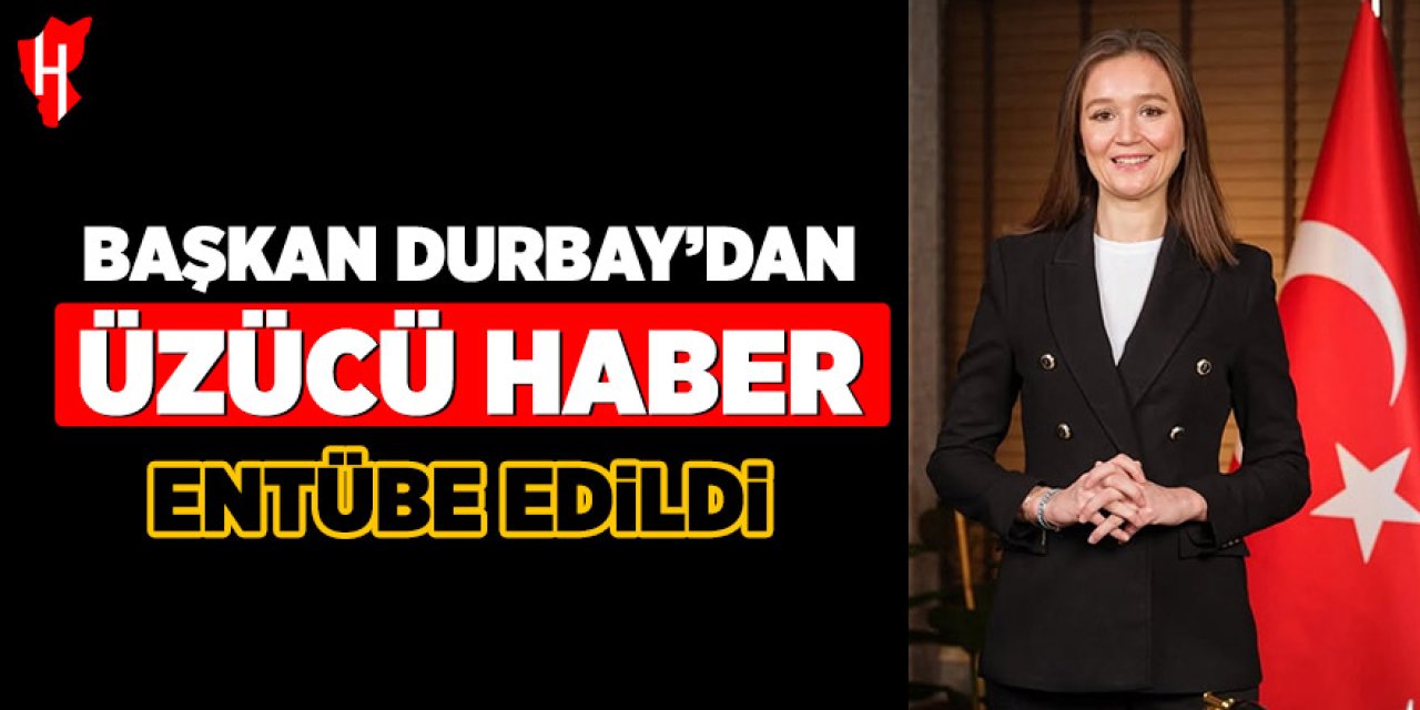 Başkan Durbay'dan üzücü haber: Entübe edildi