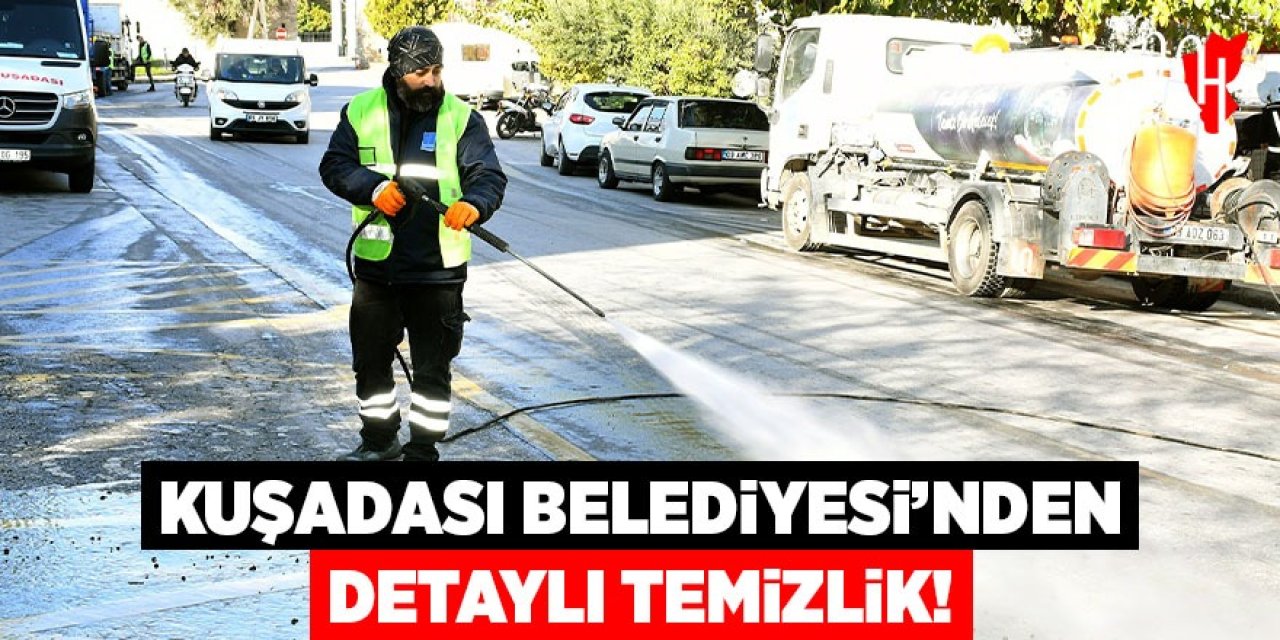 Kuşadası Belediyesi'nden detaylı temizlik çalışması