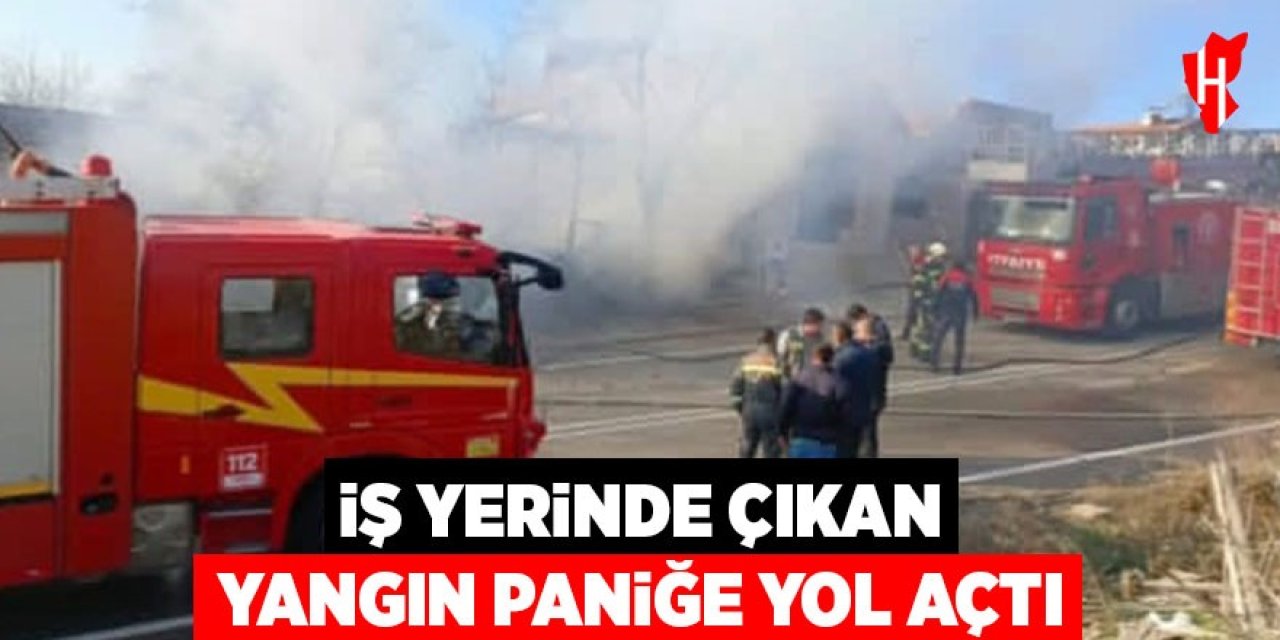 İş yerinde çıkan yangın paniğe yol açtı