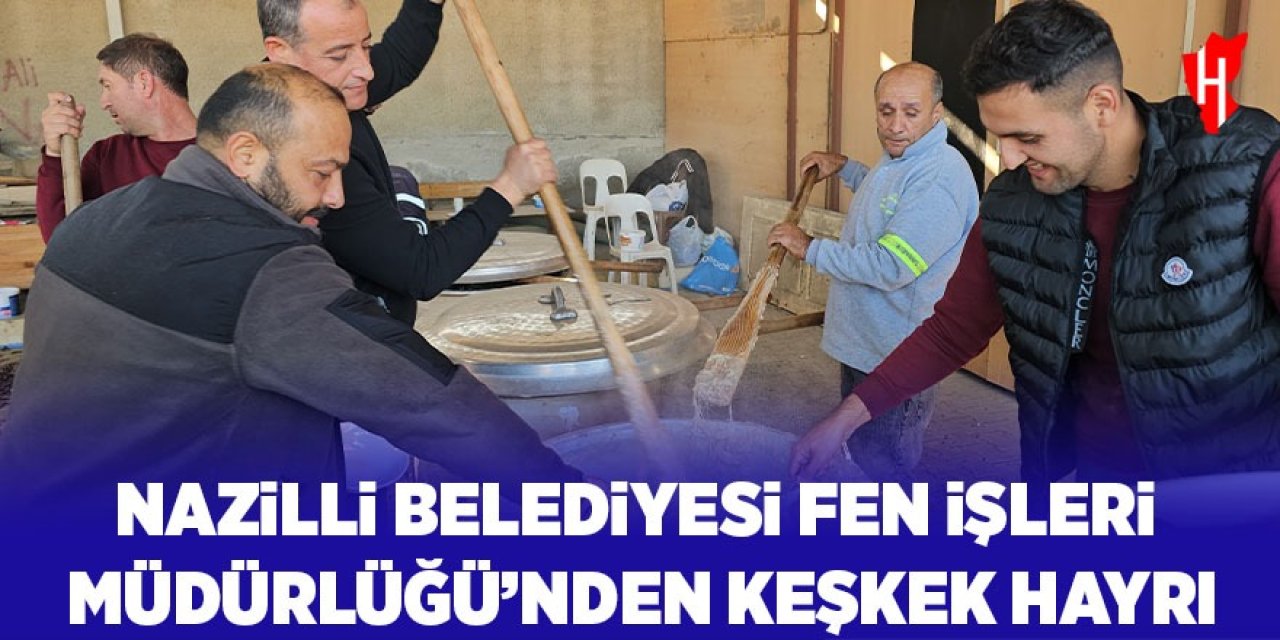 Nazilli Belediyesi Fen İşleri Müdürlüğü’nden keşkek hayrı