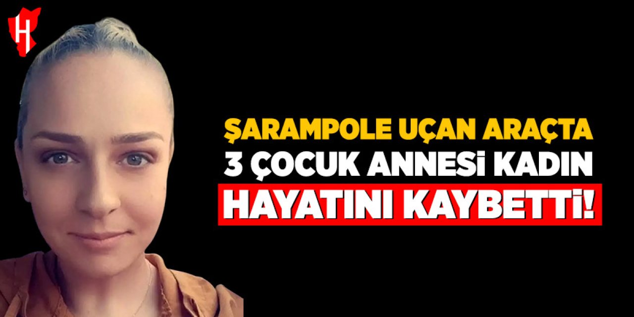 Şarampole uçan araç 3 çocuk annesi kadına mezar oldu
