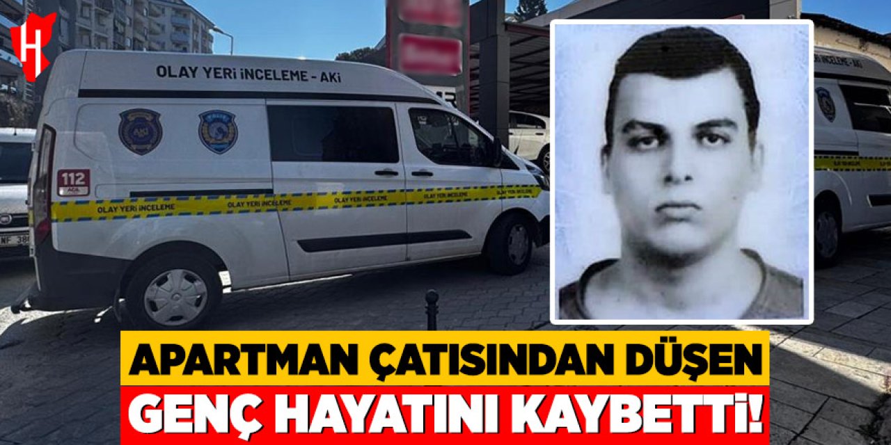 Çatıdan düşen 27 yaşındaki genç hayatını kaybetti