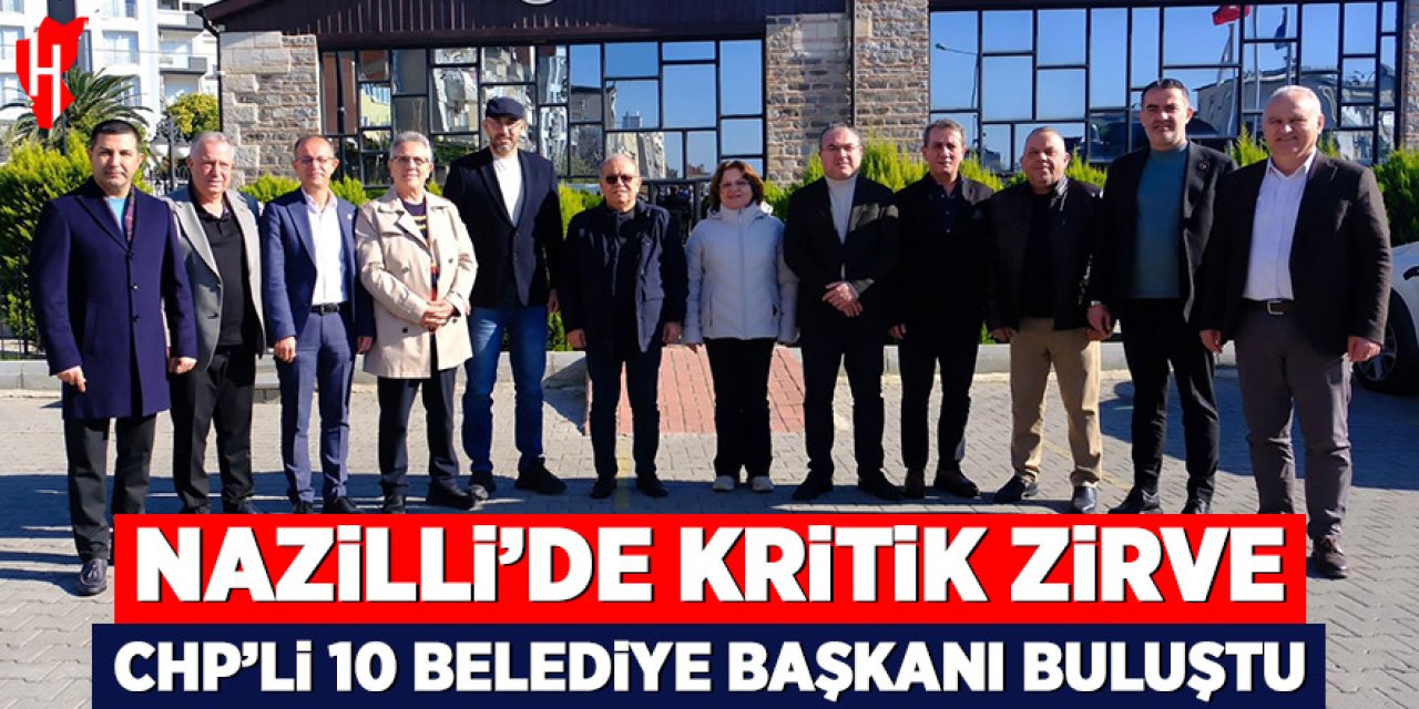Nazilli’de kritik zirve: CHP’li 10 belediye başkanı buluştu