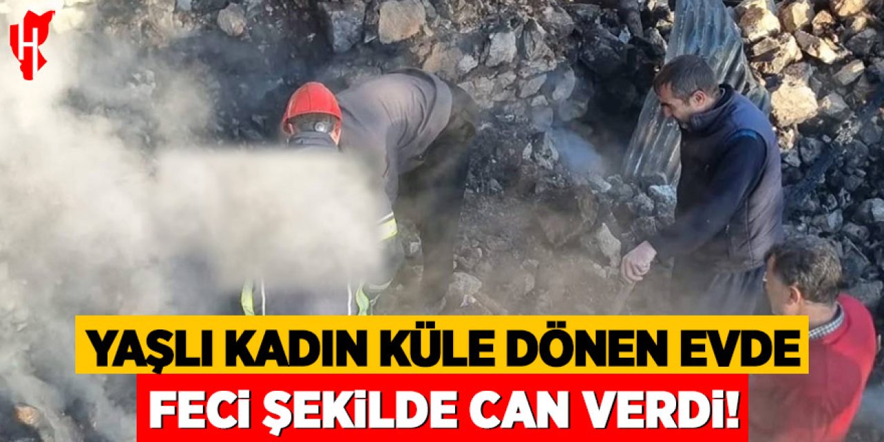 Yaşlı kadın küle dönen evde feci şekilde can verdi