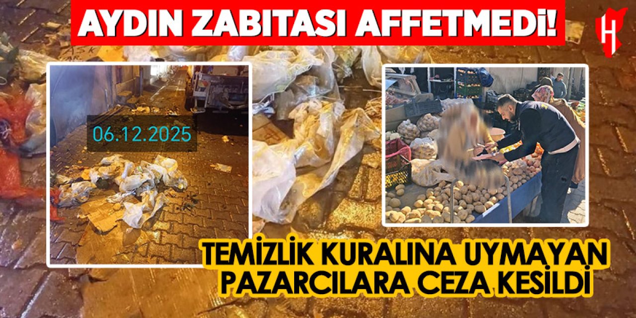 Aydın'da pazar yerini kirleten pazarcı esnafına idare para cezası kesildi