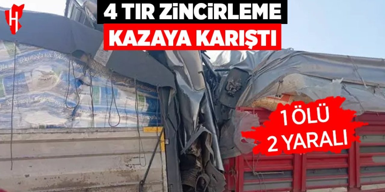 4 tır zincirleme kazaya karıştı: 1 ölü, 2 yaralı