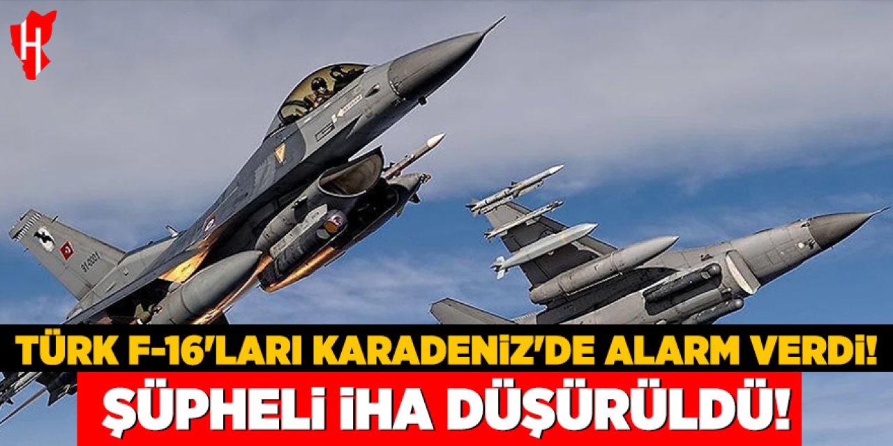Türk F16'ları Karadeniz'de alarm verdi: Şüpheli İHA düşürüldü!