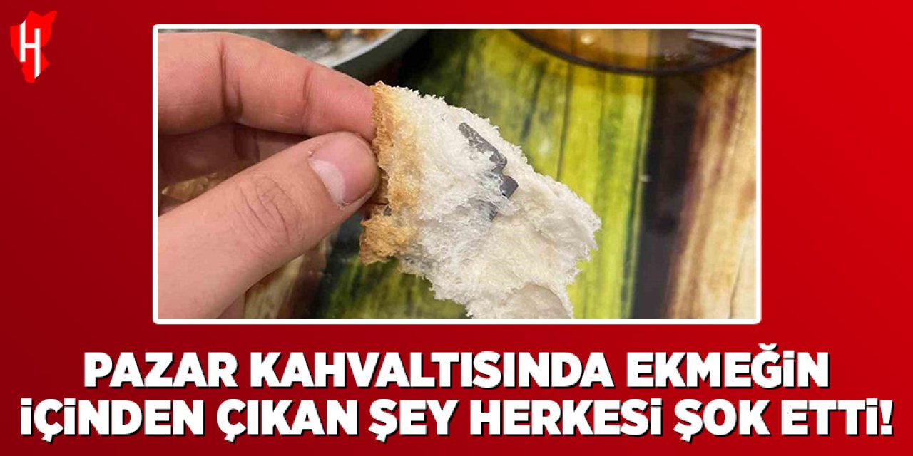 Fırından aldıkları ekmekten jilet çıktı!