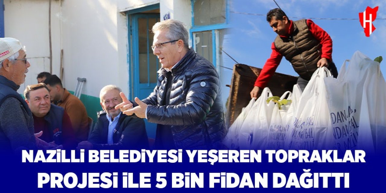 Nazilli Belediyesi 5 bin ağaç fidanı dağıttı