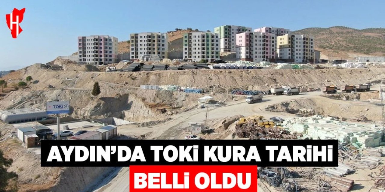 Aydın'da TOKİ kura tarihi belli oldu