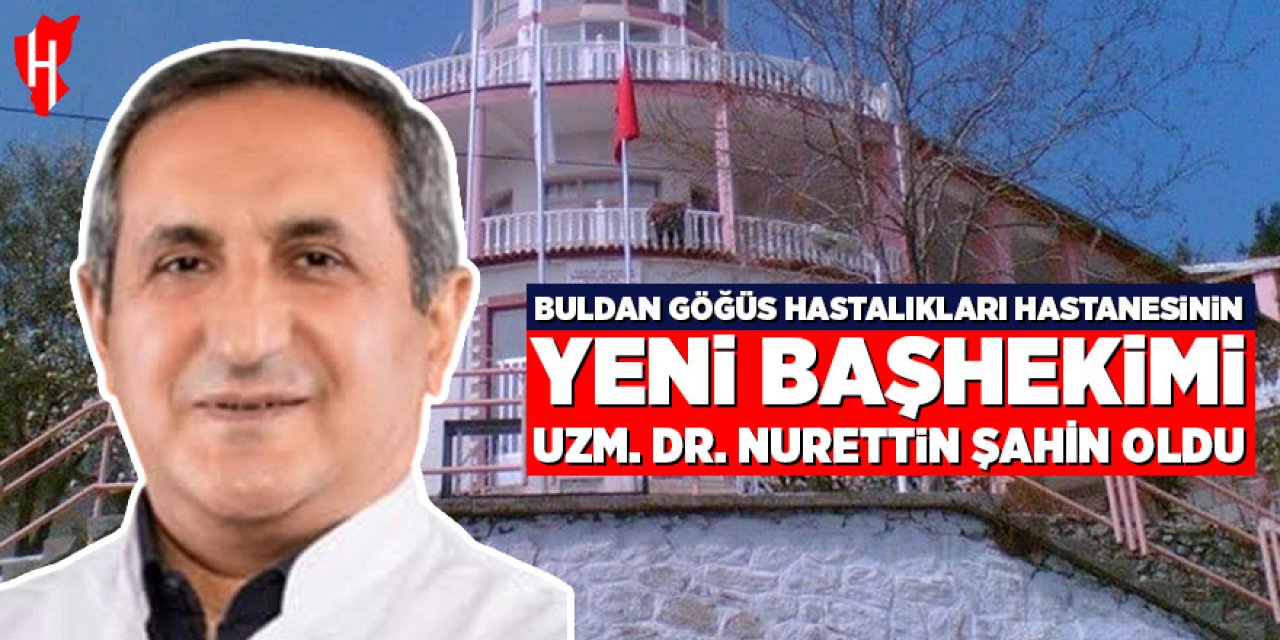 Buldan Göğüs Hastalıkları Hastanesinin yeni başhekimi Uzm. Dr. Nurettin Şahin oldu