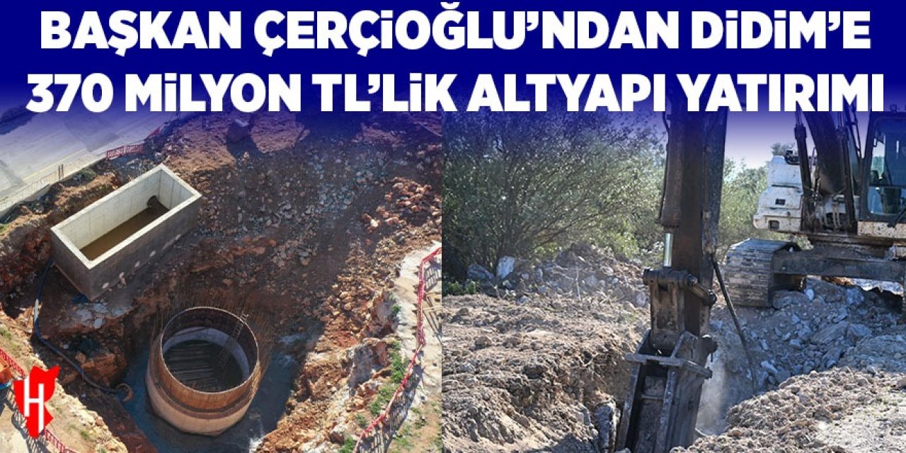 Başkan Çerçioğlu'ndan Didim'e 370 milyon TL değerinde altyapı yatırımı