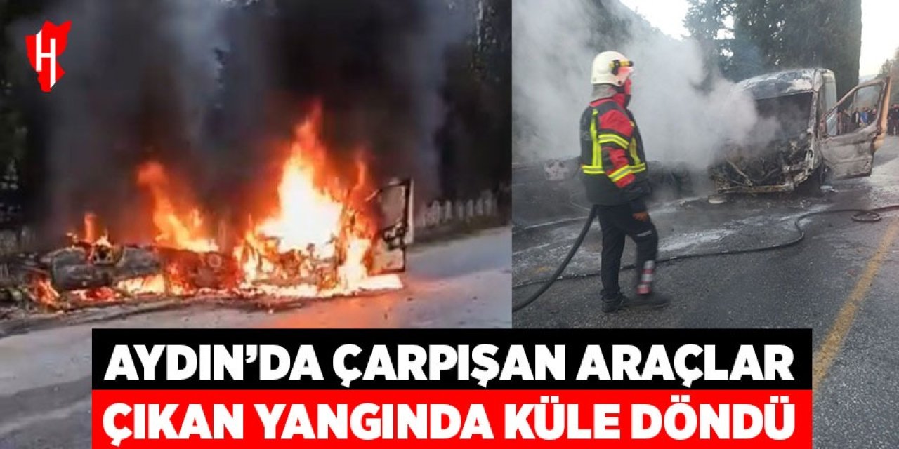Aydın'da çarpışan araçlar çıkan yangında küle döndü